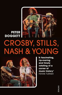 Crosby, Stills, Nash & Young - The definitive biography