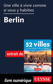Une ville à vivre comme si vous y habitiez - Berlin