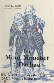 Du Mont Mouchet à Dachau - Vie et mort des De´porte´s dans le bagne nazi