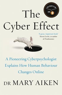 The Cyber Effect - A Pioneering Cyberpsychologist Explains How Human Behaviour Changes Online