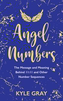 Angel Numbers - The Message and Meaning Behind 11:11 and Other Number Sequences