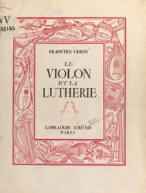 Le violon et la lutherie - 28 dessins dans le texte et 16 planches hors-texte
