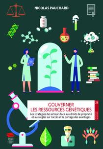Gouverner les ressources génétiques - Les stratégies des acteurs face aux droits de propriété et aux règles sur l’accès et le partage des avantages