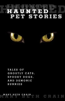 Haunted Pet Stories - Tales Of Ghostly Cats, Spooky Dogs, And Demonic Bunnies