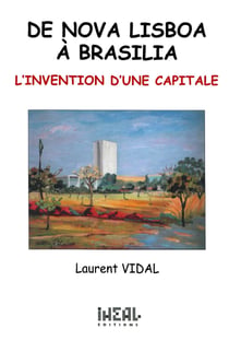 De Nova Lisboa à Brasília - L'invention d'une capitale (XIXe-XXe siècles)