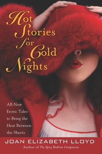 Hot Stories For Cold Nights - All-New Erotic Tales to Bring the Heat Between the Sheets