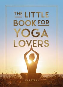 The Little Book for Yoga Lovers - Tips and Tricks to Elevate Your Yoga Practice