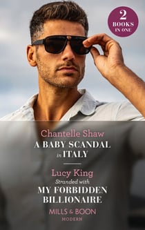 A Baby Scandal In Italy / Stranded With My Forbidden Billionaire - A Baby Scandal in Italy / Stranded with My Forbidden Billionaire