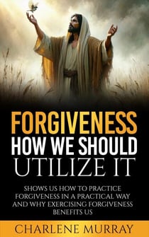 Forgiveness; How We Should Utilize It