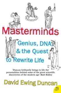 Masterminds - Genius, DNA, and the Quest to Rewrite Life