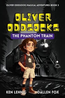 Oliver Oddsocks The Phantom Train - Oliver Oddsocks Magical Adventures, #3