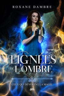 Lignées de l'ombre (tome 2) - Ceux qui dévorent la magie - Lignées de l'ombre, #2