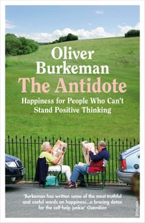 The Antidote - From the Sunday Times bestselling author of Four Thousand Weeks