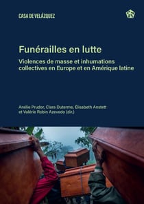 Funérailles en lutte - Violences de masse et inhumations collectives en Europe et en Amérique latine