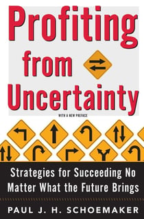Profiting From Uncertainty - Strategies for Succeeding No Matter What the Future Brings