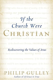 If the Church Were Christian - Rediscovering the Values of Jesus