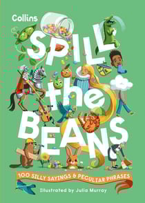 Spill the Beans - 100 silly sayings and peculiar phrases