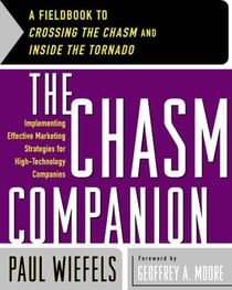 The Chasm Companion - A Fieldbook to Crossing the Chasm and Inside the Tornado