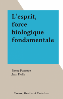 L'esprit, force biologique fondamentale