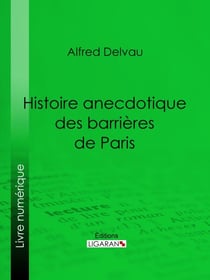 Histoire anecdotique des barrières de Paris