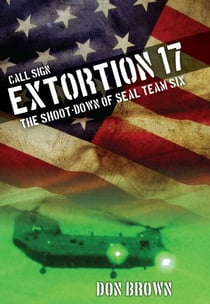 Call Sign Extortion 17 - The Shoot-Down of SEAL Team Six