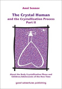 The Crystal Human and the Crystallization Process Part II: About the Body Crystallization Phase and Children/Adolescents of the New Time