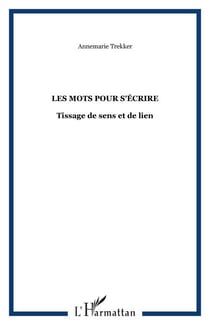 Les mots pour s'écrire - Tissage de sens et de lien