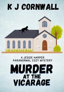 Murder at the Vicarage: A Jessie Harper Paranormal Cozy Mystery - A Jessie Harper Paranormal Cozy Mystery, #1