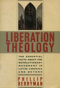 Liberation Theology - The Essential Facts About the Revolutionary Movement in Latin America and Beyond
