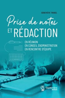 Prise de notes et rédaction - En réunion, en conseil d'administration, en rencontre d'équipe