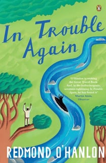 In Trouble Again - A Journey Between the Orinoco and the Amazon