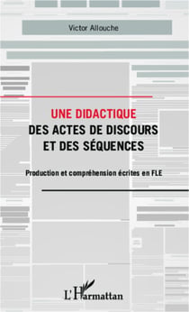 Une didactique des actes de discours et des séquences - Production et compréhension écrites en FLE