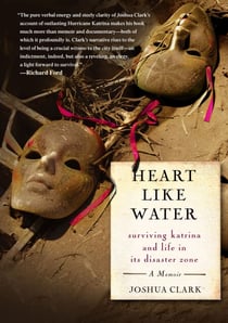 Heart Like Water - Surviving Katrina and Life in Its Disaster Zone