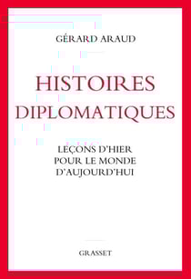 Histoires diplomatiques - Leçons d'hier pour le monde d'aujourd'hui