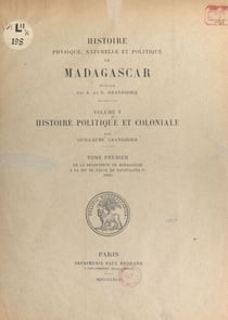 Histoire physique, naturelle et politique de Madagascar. Volume 5 : Histoire politique et coloniale (1) - De la découverte de Madagascar à la fin du règne de Ranavalona Ire (1861)