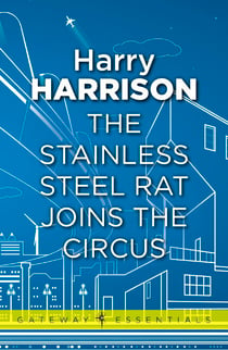 The Stainless Steel Rat Joins The Circus - The Stainless Steel Rat Book 10