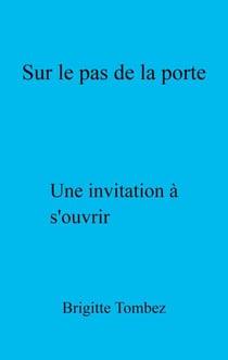 Sur le pas de la porte - Une invitation à s'ouvrir