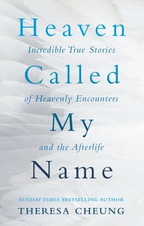 Heaven Called My Name - Incredible true stories of heavenly encounters and the afterlife
