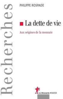 La dette de vie - Aux origines de la monnaie
