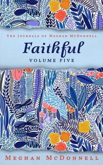 Faithful: Volume Five - The Journals of Meghan McDonnell, #5