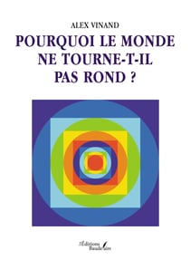 Pourquoi le monde ne tourne-t-il pas rond ?