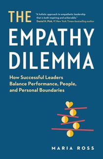 The Empathy Dilemma: How Successful Leaders Balance Performance, People, and Personal Boundaries