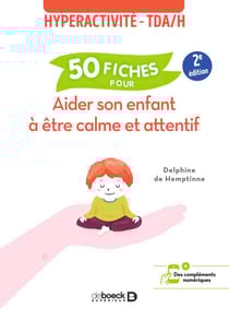 Hyperactivité - TDAH : 50 fiches pour aider son enfant à être calme et attentif - Hyperactivité - TDAH