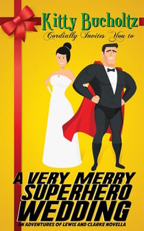 A Very Merry Superhero Wedding - Adventures of Lewis and Clarke