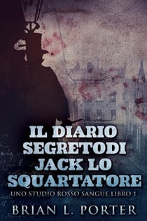 Il Diario Segreto Di Jack Lo Squartatore - Uno Studio Rosso Sangue, #1