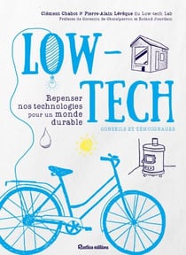 Low-tech - Repenser nos technologies pour un monde durable - Conseils et témoignages