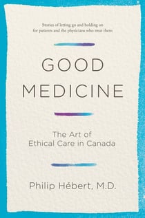 Good Medicine - The Art of Ethical Care in Canada