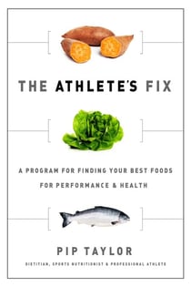 The Athlete's Fix: A Program for Finding Your Best Foods for Performance and Health - A Program for Finding Your Best Foods for Performance and Health