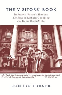 The Visitors' Book - In Francis Bacon's Shadow: The Lives of Richard Chopping and Denis Wirth-Miller