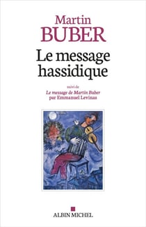 Le Message hassidique - Suivi de Le message de Martin Buber par Emmanuel Levinas